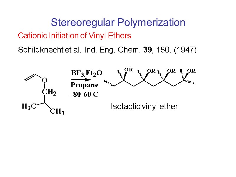 Stereoregular Polymerization Cationic Initiation of Vinyl Ethers Schildknecht et al. Ind. Eng. Chem. 39,